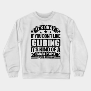 It's Okay If You Don't Like Gliding It's Kind Of A Smart People Sports Anyway Gliding Lover Crewneck Sweatshirt